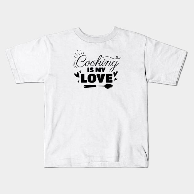 Cooking is my love text design Kids T-Shirt by BrightLightArts